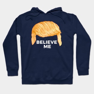 Trump's Talking Hair: Believe Me Hoodie